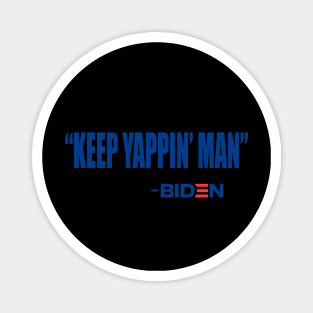 Keep Yappin Man Joe Biden Quote 2020 Trump Magnet